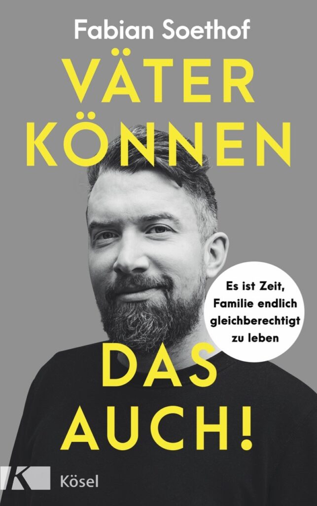 Wie es sich für Väter lohnt, mehr Hausarbeit & Erziehung zu übernehmen 2 Fabian Soethof Vaeter koennen das auch Cover Koesel Verlag