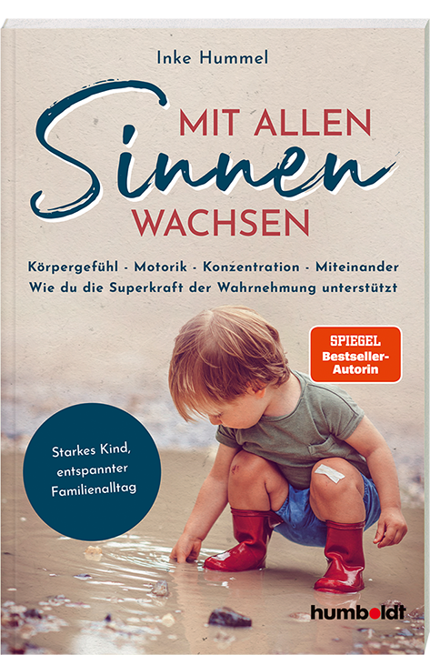Mit allen Sinnen wachsen: Warum mein Kind so tickt wie es tickt 2 Mit allen Sinnen wachsen